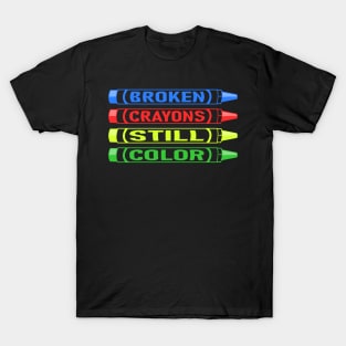 Broken Crayons Still Color T-Shirt